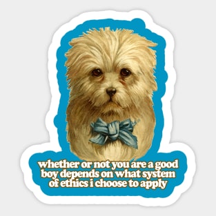 Whether Or Not You Are A Good Boy Depends On What System Of Ethics I Choose To Apply  / Funny Nihilist Meme Dog Sticker